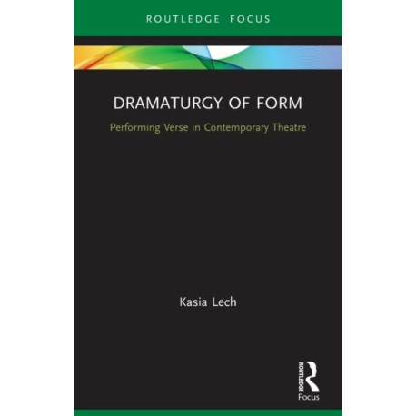 Dramaturgy of Form: Performing Verse in Contemporary Theatre