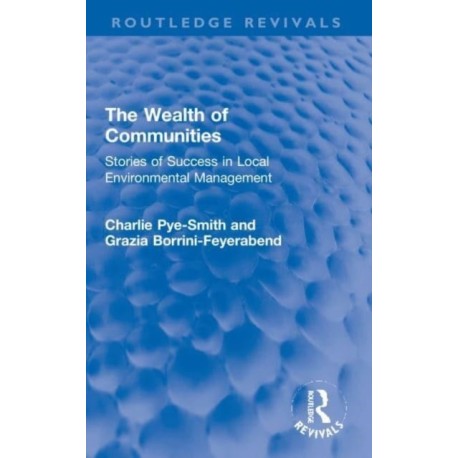 The Wealth of Communities: Stories of Success in Local Environmental Management