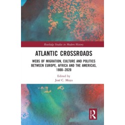 Atlantic Crossroads: Webs of Migration, Culture and Politics between Europe, Africa and the Americas, 1800–2020