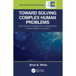 Toward Solving Complex Human Problems: Techniques for Increasing Our Understanding of What Matters in Doing So