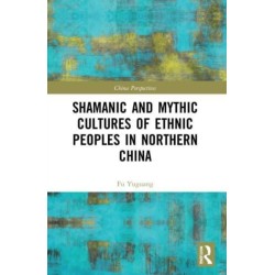 Shamanic and Mythic Cultures of Ethnic Peoples in Northern China