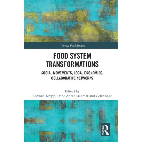 Food System Transformations: Social Movements, Local Economies, Collaborative Networks