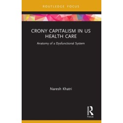 Crony Capitalism in US Health Care: Anatomy of a Dysfunctional System