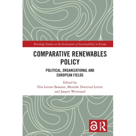 Comparative Renewables Policy: Political, Organizational and European Fields
