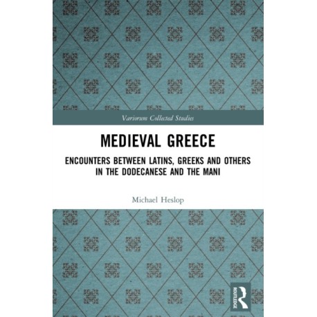 Medieval Greece: Encounters Between Latins, Greeks and Others in the Dodecanese and the Mani