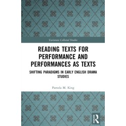 Reading Texts for Performance and Performances as Texts: Shifting Paradigms in Early English Drama Studies