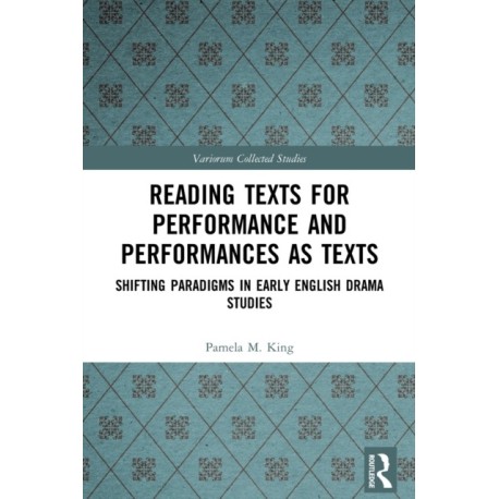 Reading Texts for Performance and Performances as Texts: Shifting Paradigms in Early English Drama Studies
