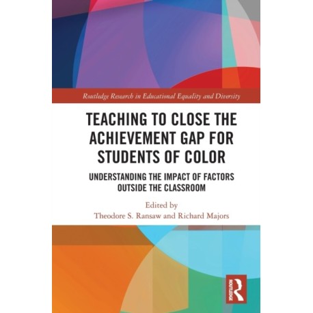 Teaching to Close the Achievement Gap for Students of Color: Understanding the Impact of Factors Outside the Classroom