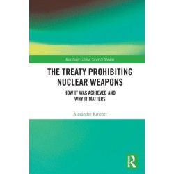 The Treaty Prohibiting Nuclear Weapons: How it was Achieved and Why it Matters