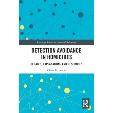 Detection Avoidance in Homicide: Debates, Explanations and Responses