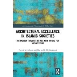 Architectural Excellence in Islamic Societies: Distinction through the Aga Khan Award for Architecture