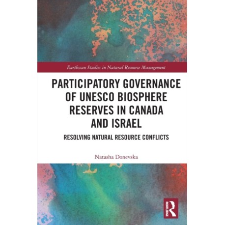Participatory Governance of UNESCO Biosphere Reserves in Canada and Israel: Resolving Natural Resource Conflicts