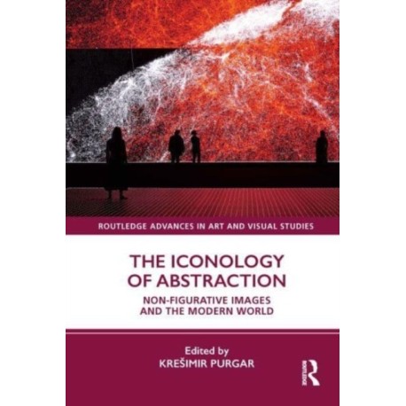 The Iconology of Abstraction: Non-figurative Images and the Modern World