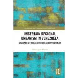 Uncertain Regional Urbanism in Venezuela: Government, Infrastructure and Environment