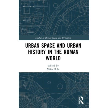 Urban Space and Urban History in the Roman World