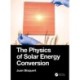 The Physics of Solar Energy Conversion