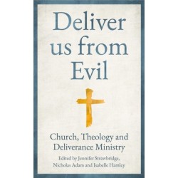 Deliver us from Evil: Church, Theology and Deliverance Ministry