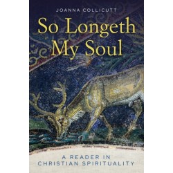 So Longeth My Soul: A Reader in Christian Spirituality