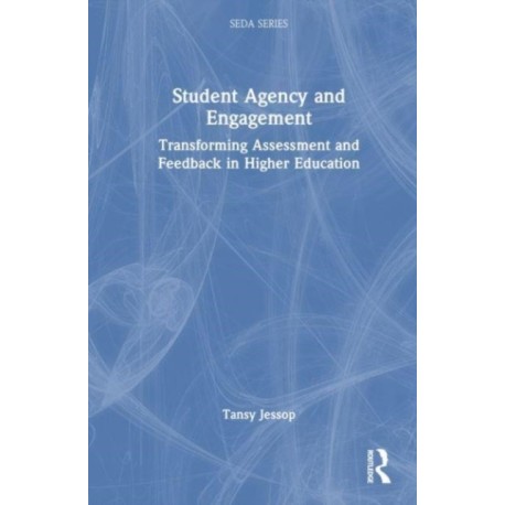Student Agency and Engagement: Transforming Assessment and Feedback in Higher Education