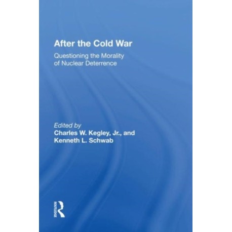 After The Cold War: Questioning The Morality Of Nuclear Deterrence