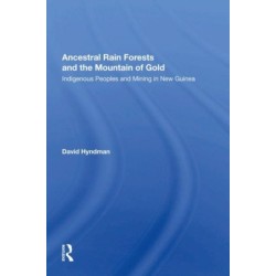Ancestral Rainforests And The Mountain Of Gold: Indigenous Peoples And Mining In New Guinea