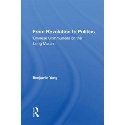 From Revolution To Politics: Chinese Communists On The Long March