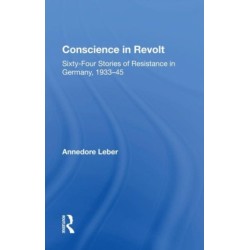 Conscience In Revolt: Sixty-four Stories Of Resistance In Germany, 1933-45
