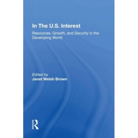 In The U.S. Interest: Resources, Growth, And Security In The Developing World