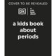 A Kids Book About Periods