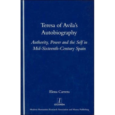 Teresa of Avila's Autobiography: Authority, Power and the Self in Mid-sixteenth Century Spain