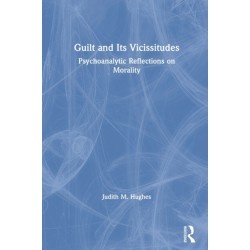 Guilt and Its Vicissitudes: Psychoanalytic Reflections on Morality