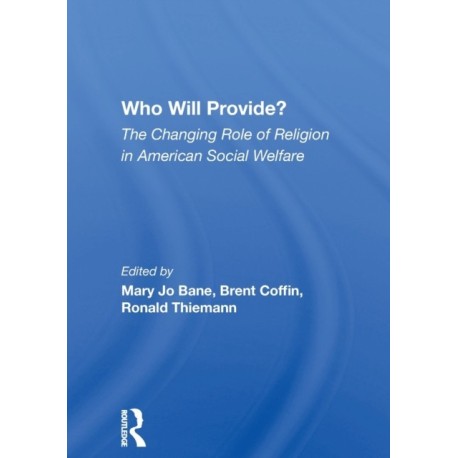 Who Will Provide? The Changing Role Of Religion In American Social Welfare: The Changing Role of Religion in American Social Welfare