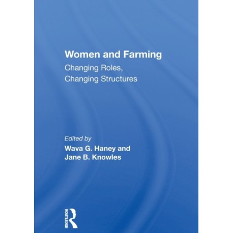 Women And Farming: Changing Roles, Changing Structures