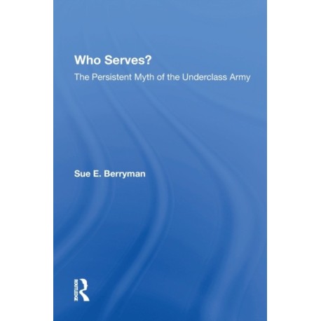 Who Serves?: The Persistent Myth Of The Underclass Army