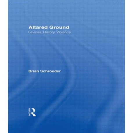 Altared Ground: Levinas, History, Violence