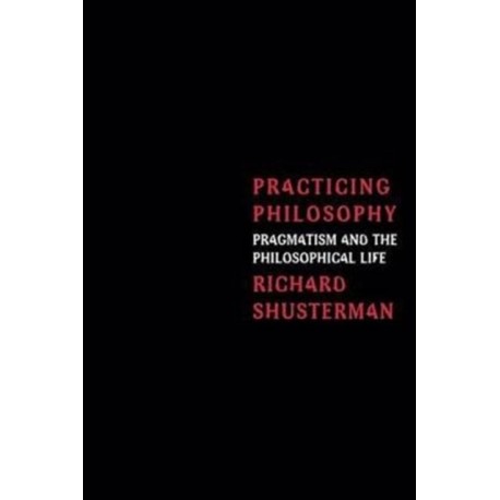 Practicing Philosophy: Pragmatism and the Philosophical Life