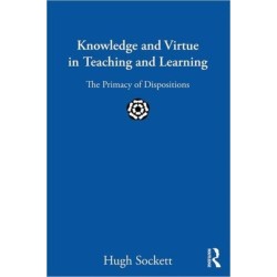 Knowledge and Virtue in Teaching and Learning: The Primacy of Dispositions