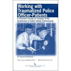 Working with Traumatized Police-Officer Patients: A Clinician's Guide to Complex PTSD Syndromes in Public Safety Professionals