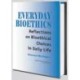 Everyday Bioethics: Reflections on Bioethical Choices in Daily Life
