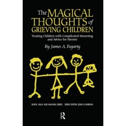 The Magical Thoughts of Grieving Children: Treating Children with Complicated Mourning and Advice for Parents