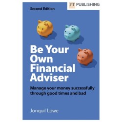 Be Your Own Financial Adviser: Manage your finances successfully through good times and bad