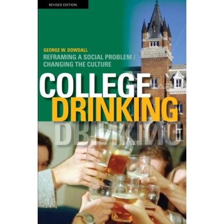 College Drinking: Reframing a Social Problem / Changing the Culture