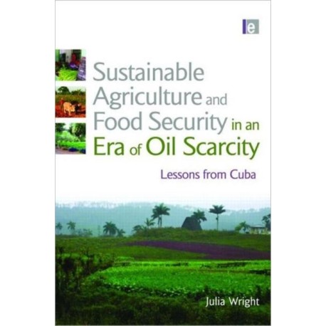 Sustainable Agriculture and Food Security in an Era of Oil Scarcity: Lessons from Cuba