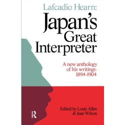 Lafcadio Hearn: Japan's Great Interpreter: A New Anthology of His Writings 1894-1904