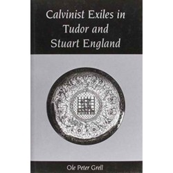 Calvinist Exiles in Tudor and Stuart England
