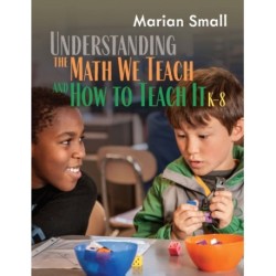 Understanding the Math We Teach and How to Teach It, K-8