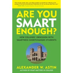 Are You Smart Enough?: How Colleges' Obsession with Smartness Shortchanges Students
