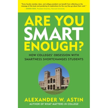 Are You Smart Enough?: How Colleges' Obsession with Smartness Shortchanges Students