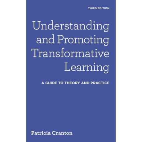 Understanding and Promoting Transformative Learning: A Guide to Theory and Practice