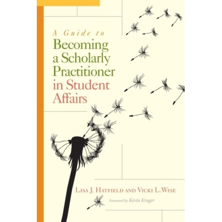 A Guide to Becoming a Scholarly Practitioner in Student Affairs